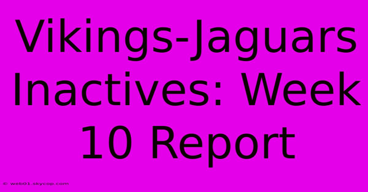 Vikings-Jaguars Inactives: Week 10 Report