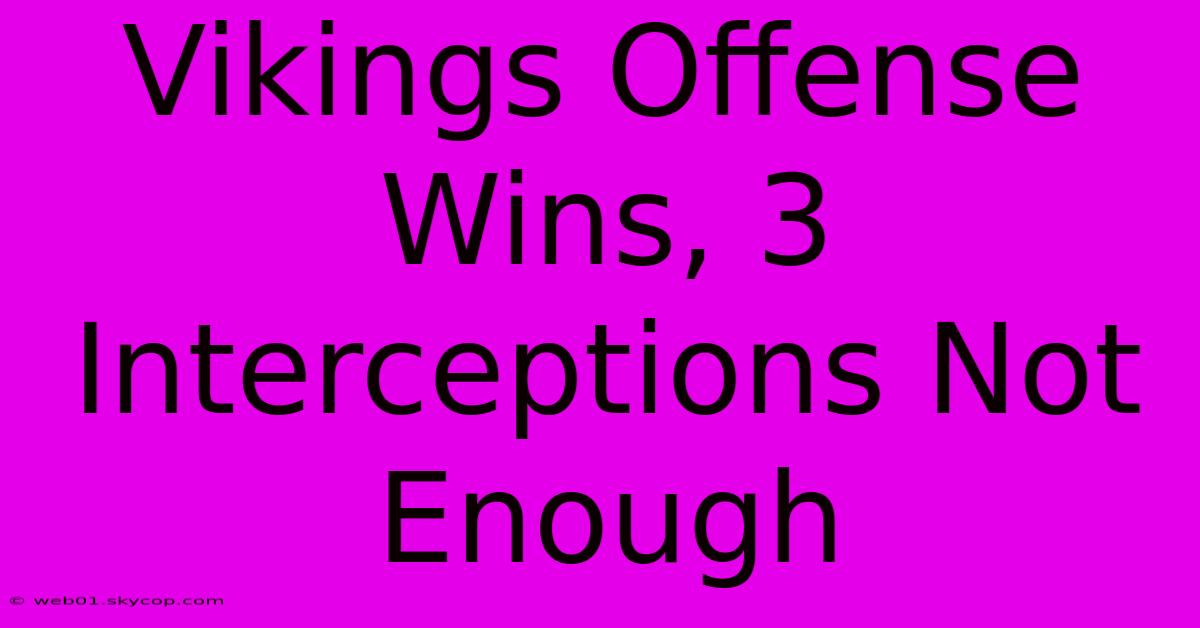 Vikings Offense Wins, 3 Interceptions Not Enough 