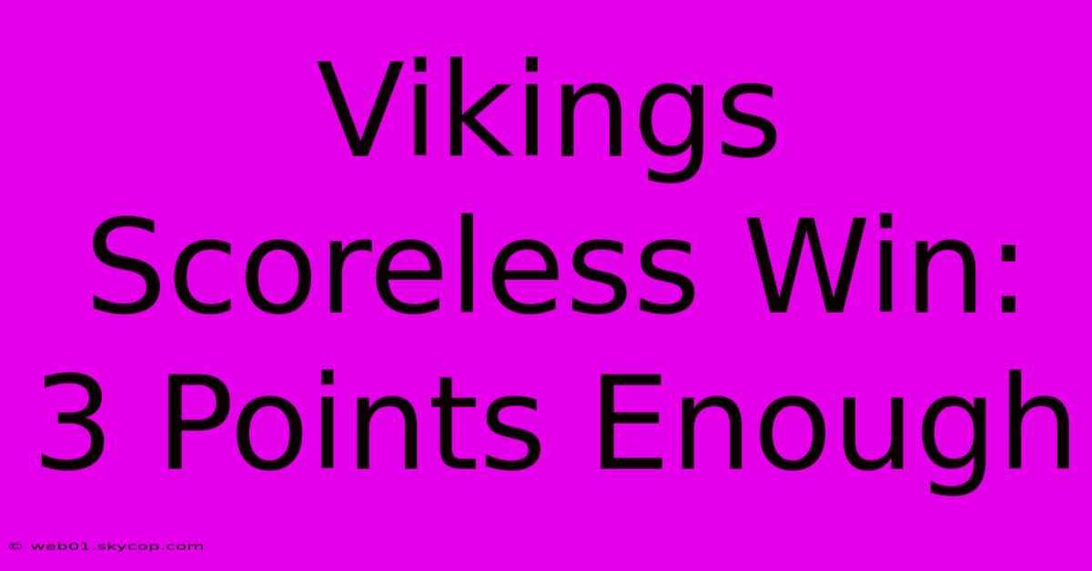 Vikings Scoreless Win: 3 Points Enough 