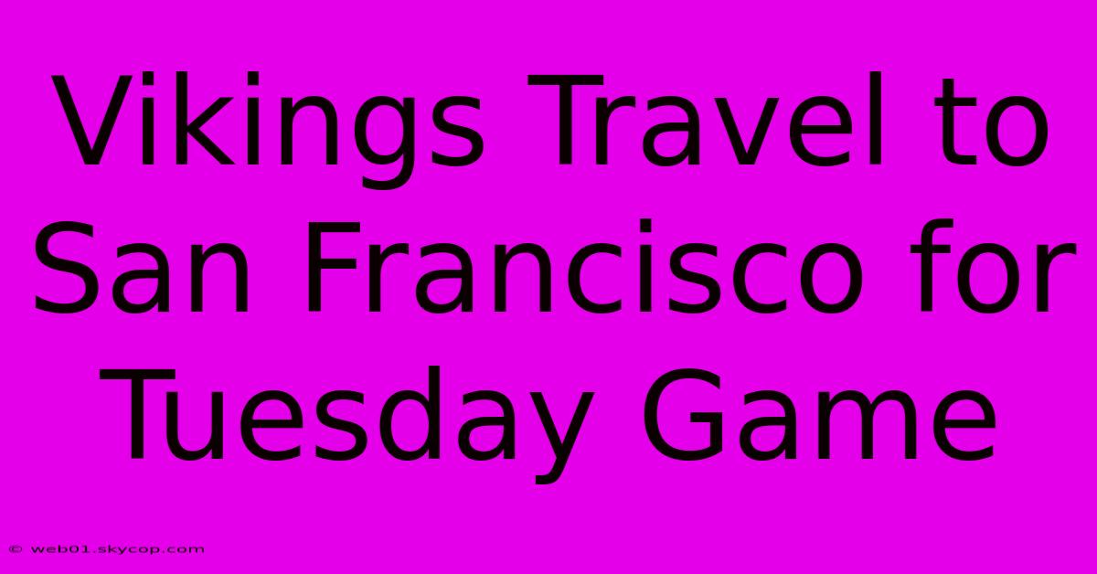 Vikings Travel To San Francisco For Tuesday Game