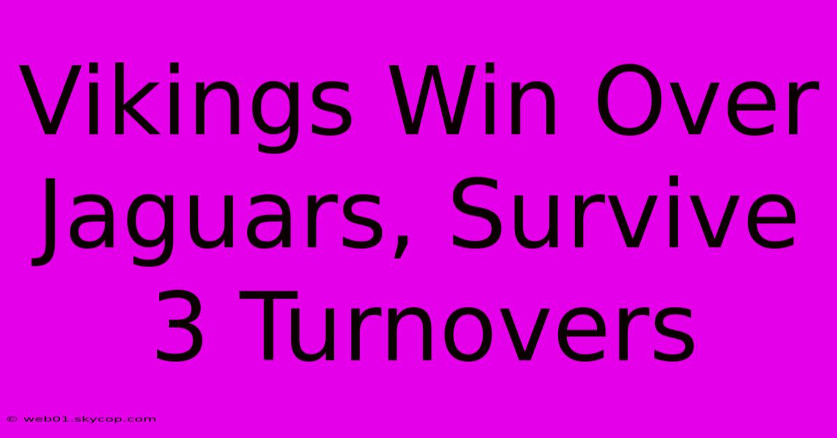 Vikings Win Over Jaguars, Survive 3 Turnovers