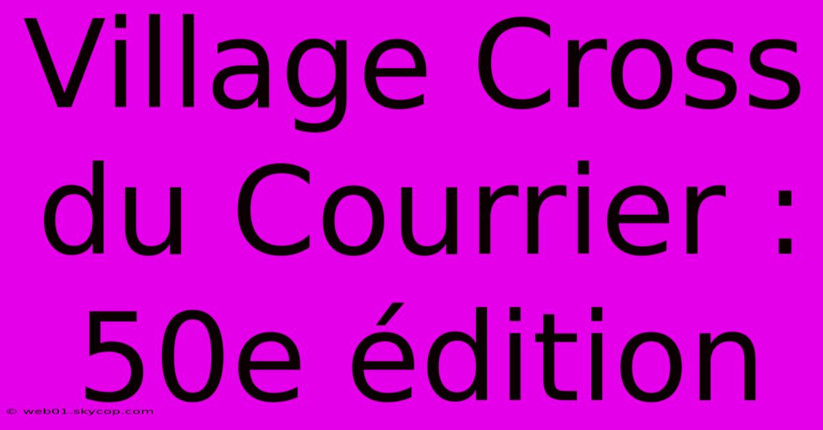 Village Cross Du Courrier : 50e Édition