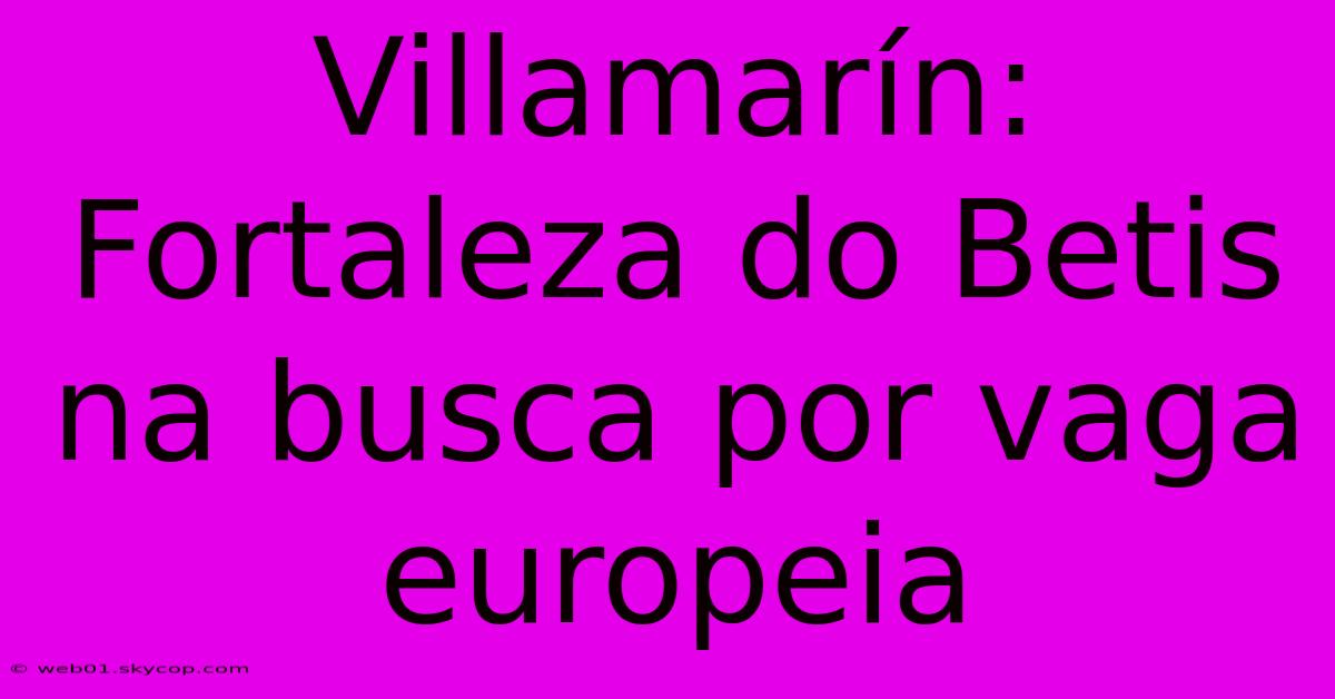 Villamarín: Fortaleza Do Betis Na Busca Por Vaga Europeia