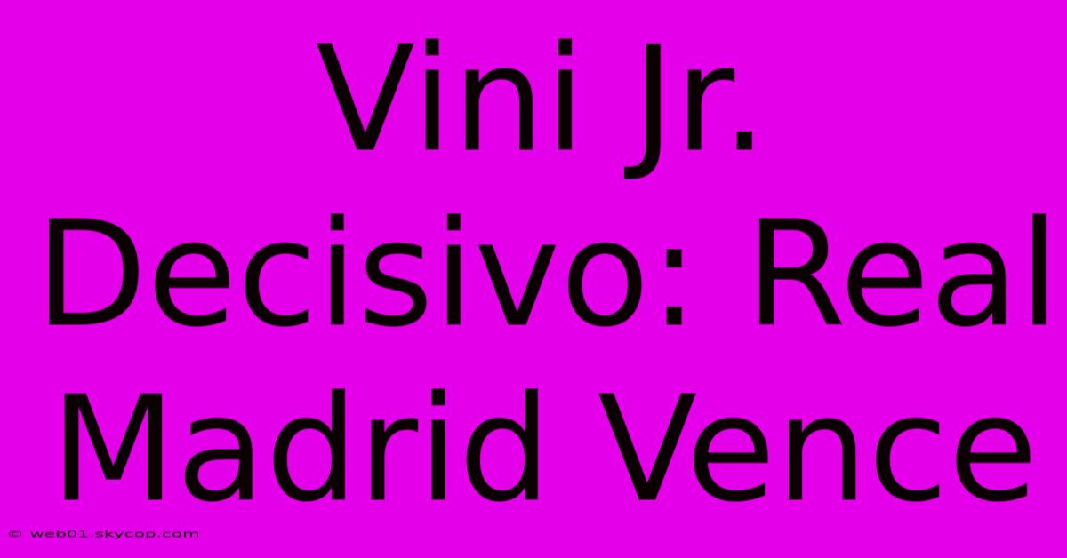 Vini Jr. Decisivo: Real Madrid Vence