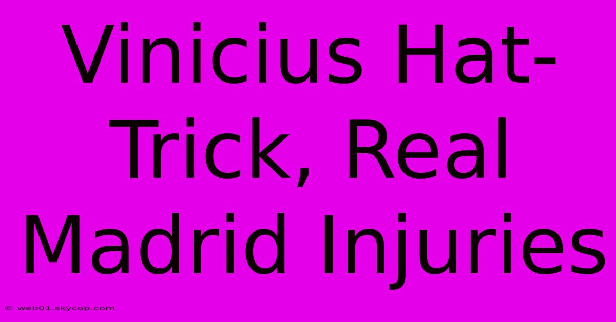 Vinicius Hat-Trick, Real Madrid Injuries