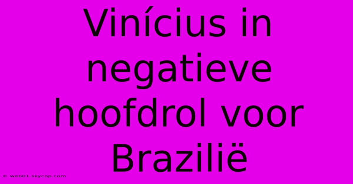 Vinícius In Negatieve Hoofdrol Voor Brazilië