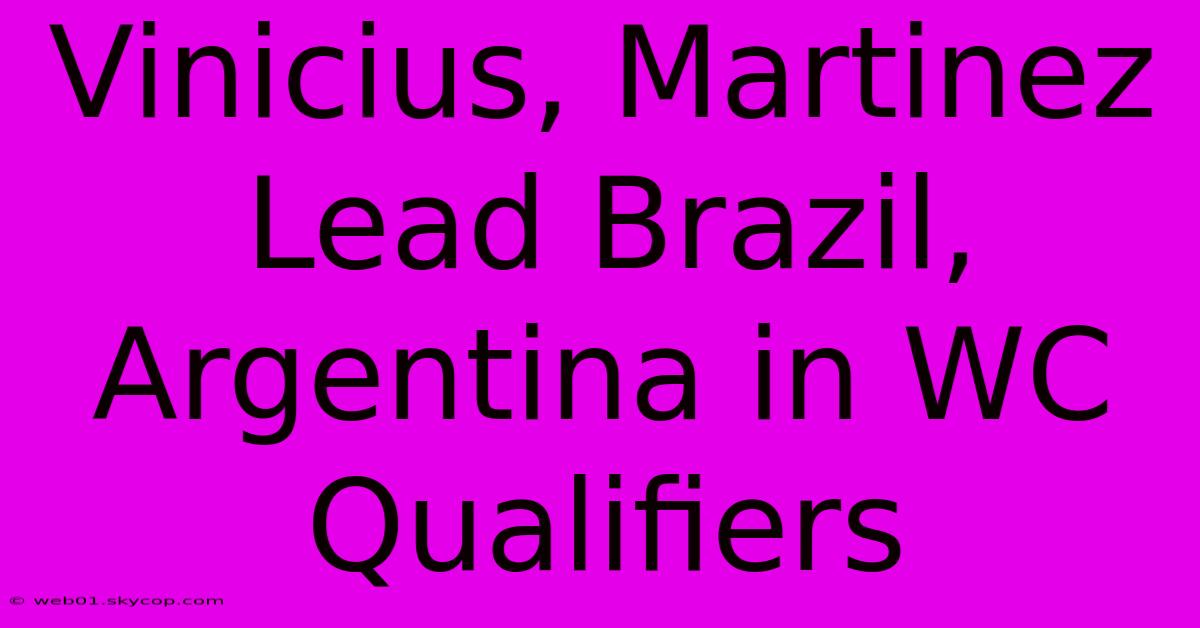 Vinicius, Martinez Lead Brazil, Argentina In WC Qualifiers