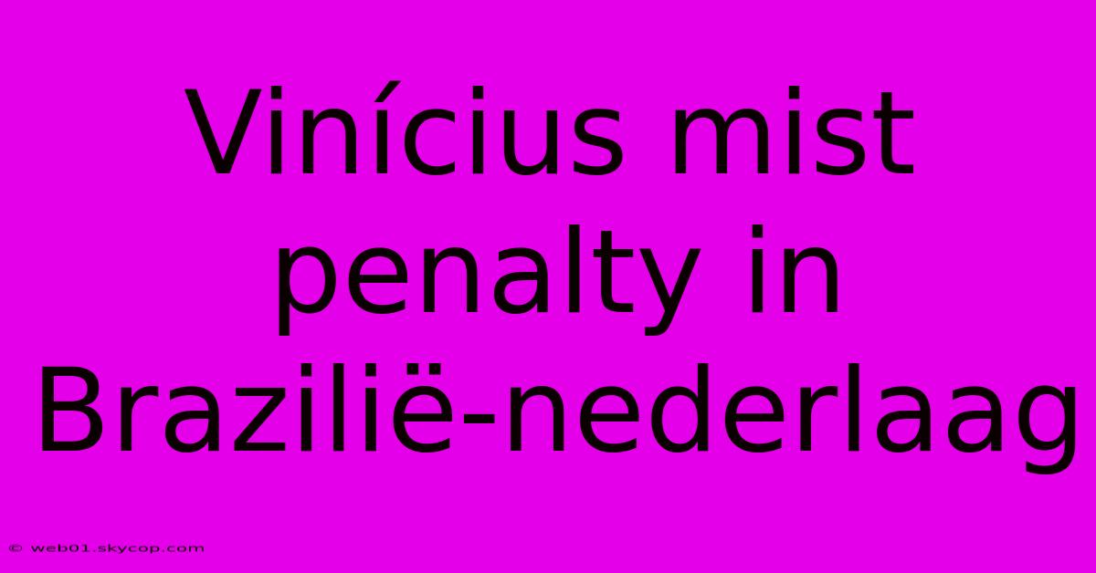 Vinícius Mist Penalty In Brazilië-nederlaag