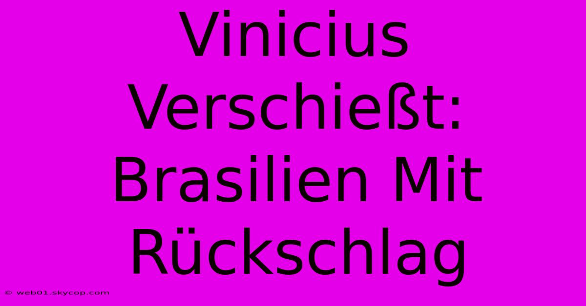 Vinicius Verschießt: Brasilien Mit Rückschlag