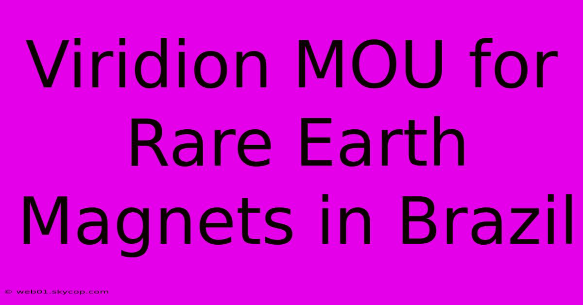 Viridion MOU For Rare Earth Magnets In Brazil