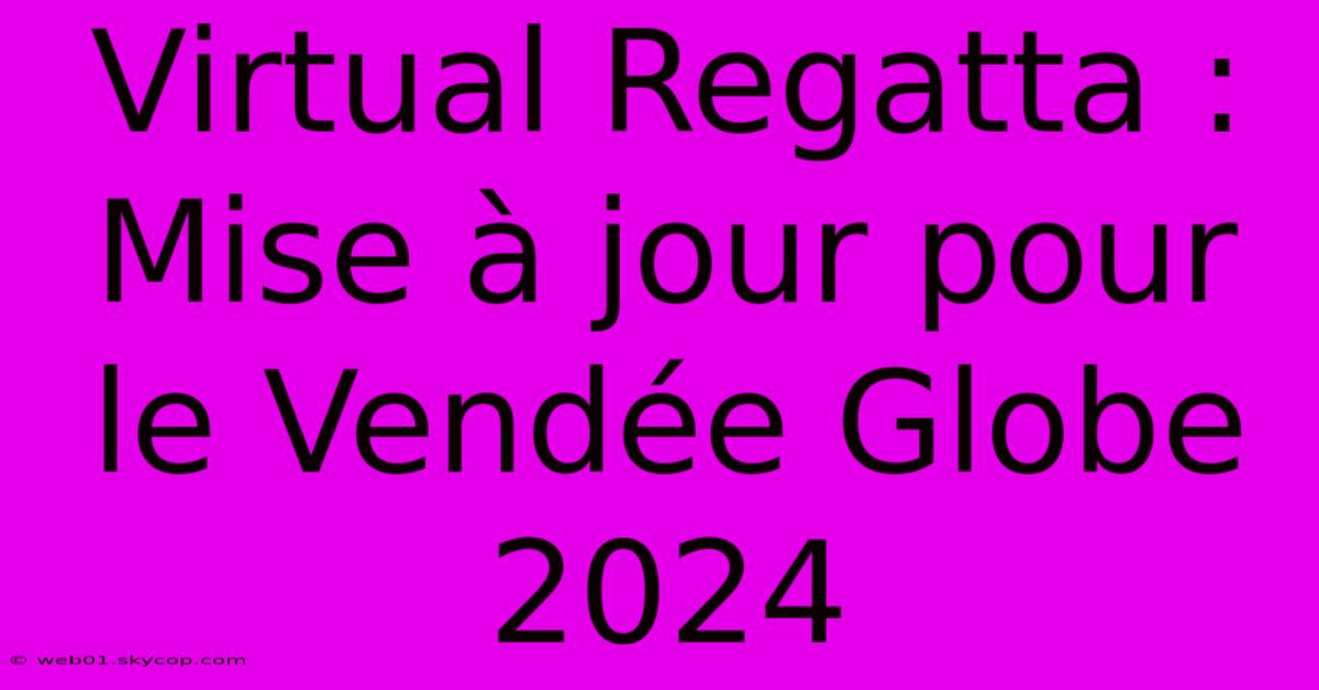 Virtual Regatta : Mise À Jour Pour Le Vendée Globe 2024