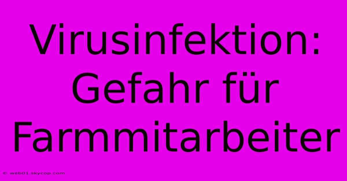 Virusinfektion: Gefahr Für Farmmitarbeiter