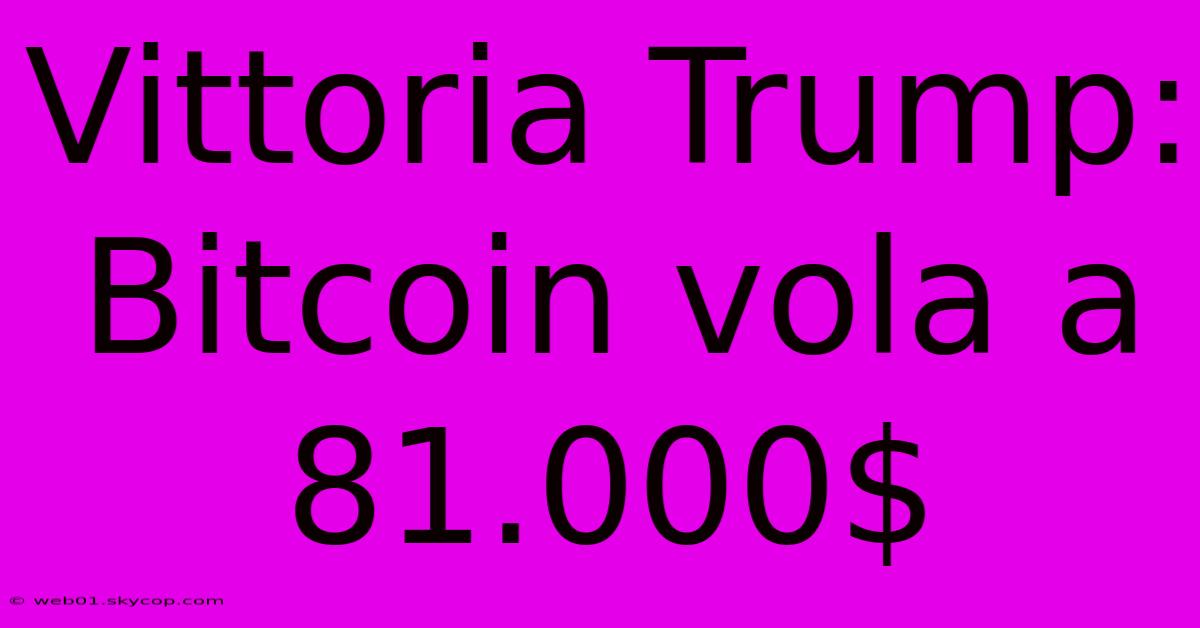 Vittoria Trump: Bitcoin Vola A 81.000$