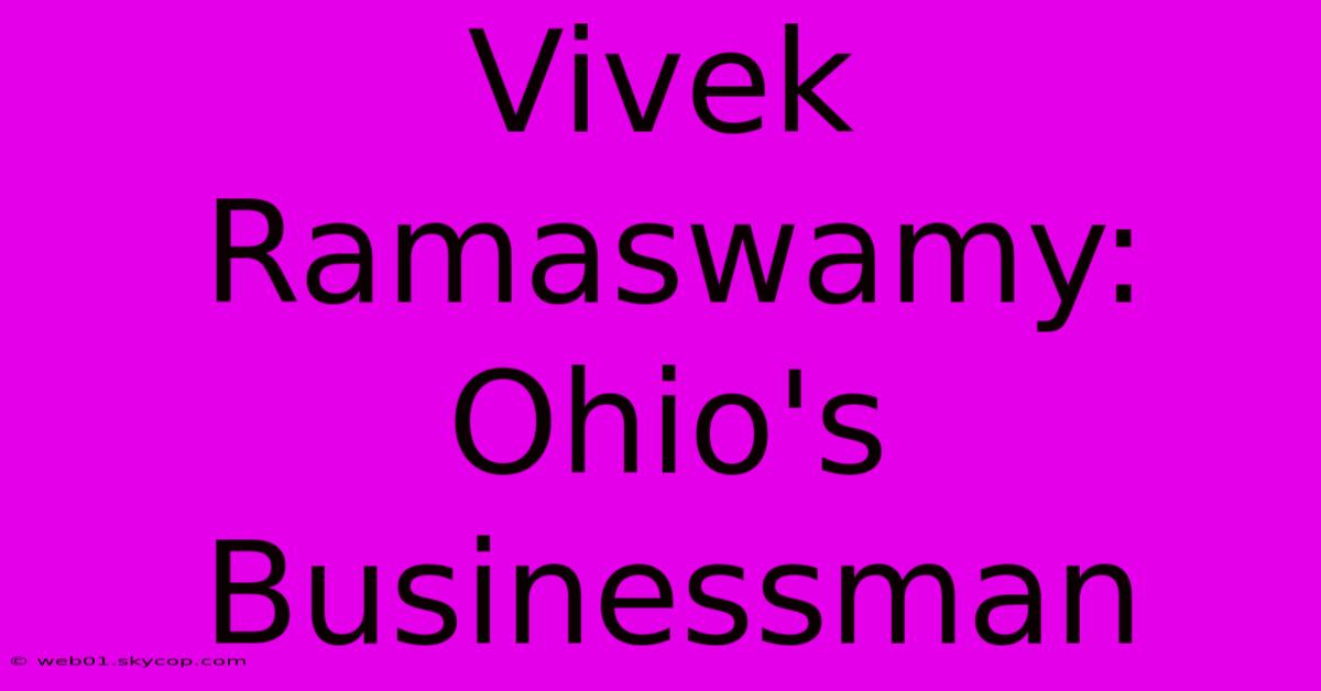 Vivek Ramaswamy: Ohio's Businessman