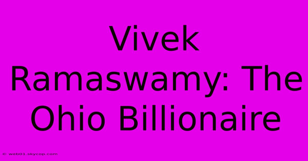 Vivek Ramaswamy: The Ohio Billionaire