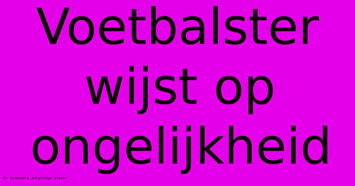 Voetbalster Wijst Op Ongelijkheid