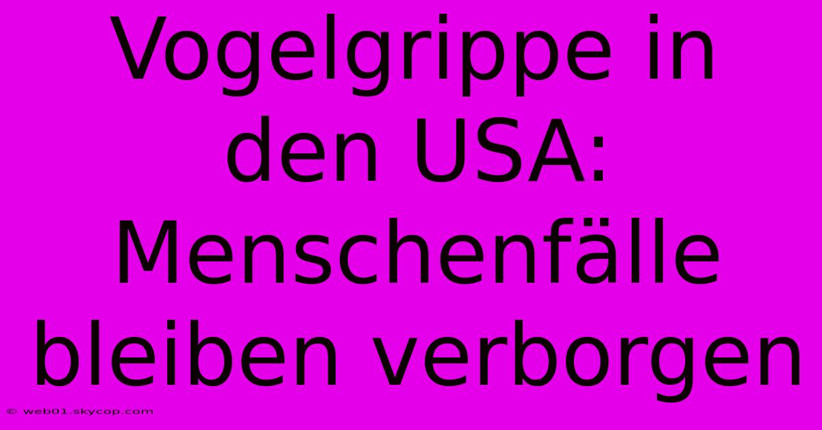 Vogelgrippe In Den USA: Menschenfälle Bleiben Verborgen