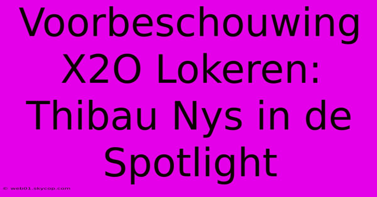 Voorbeschouwing X2O Lokeren: Thibau Nys In De Spotlight