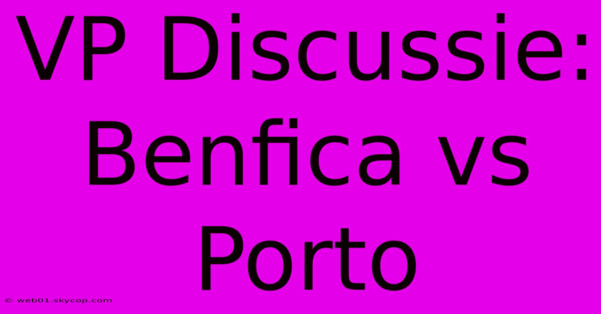 VP Discussie: Benfica Vs Porto