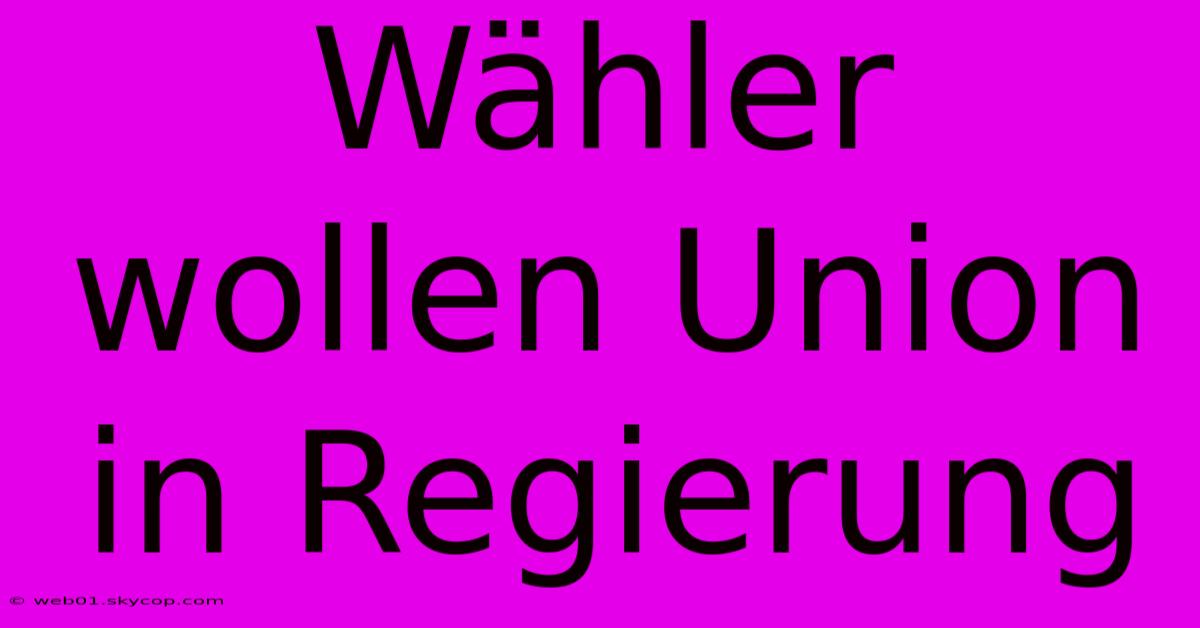 Wähler Wollen Union In Regierung