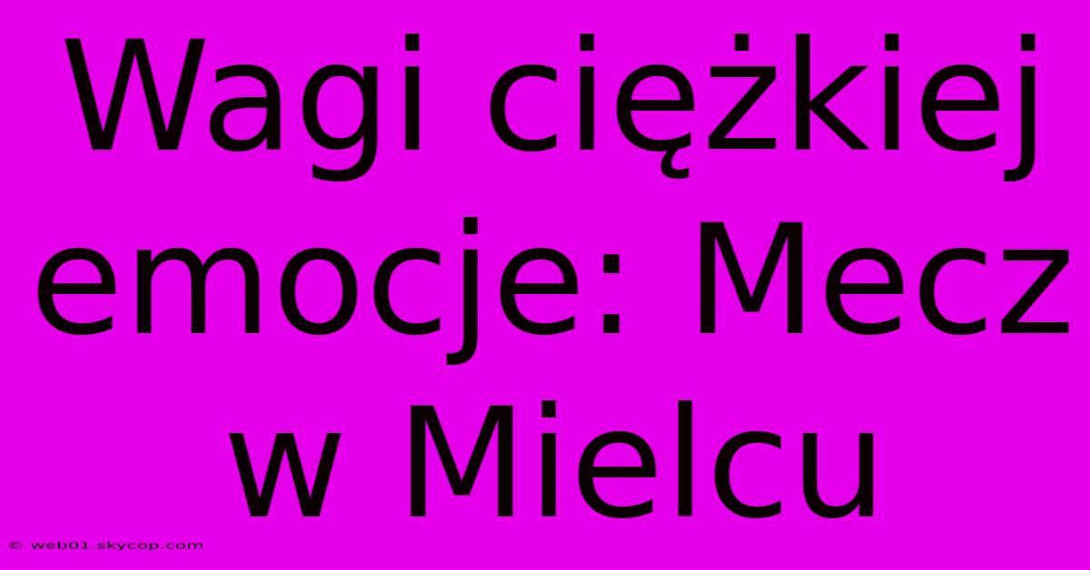 Wagi Ciężkiej Emocje: Mecz W Mielcu