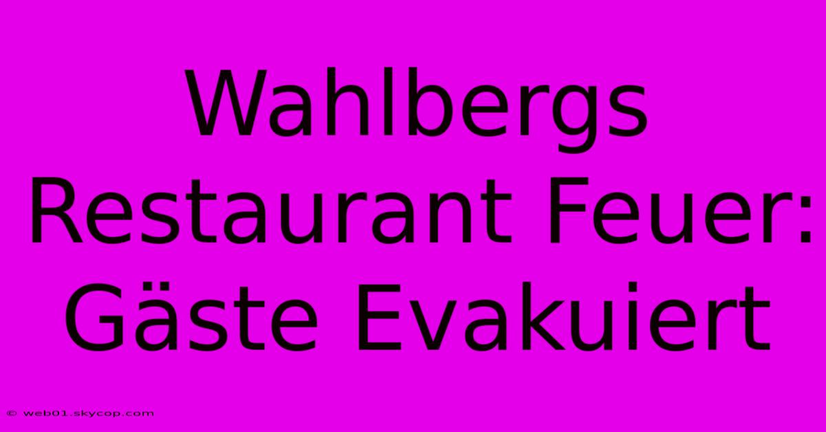 Wahlbergs Restaurant Feuer: Gäste Evakuiert