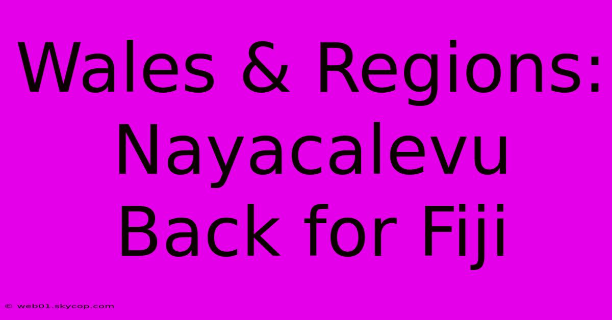 Wales & Regions: Nayacalevu Back For Fiji