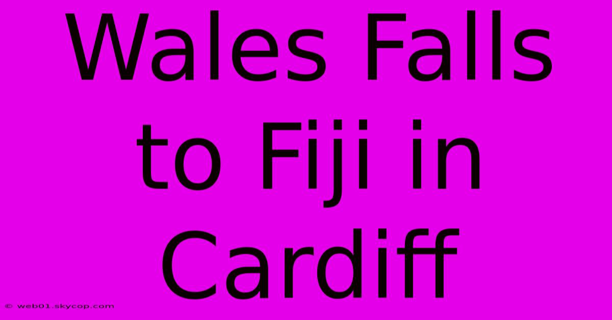 Wales Falls To Fiji In Cardiff 