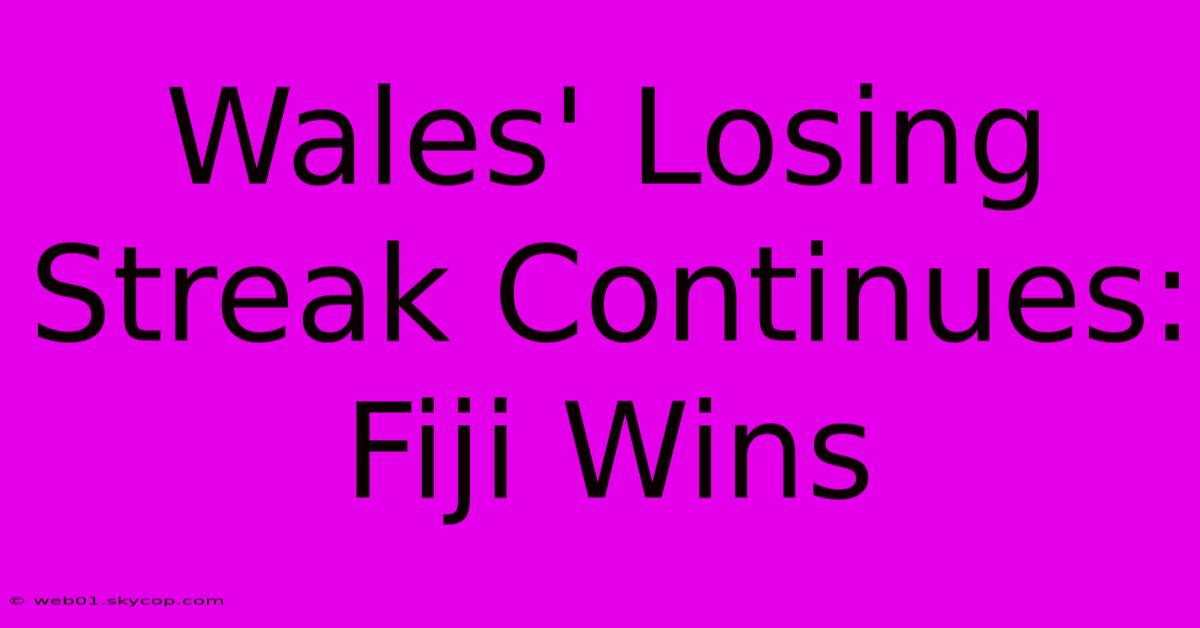 Wales' Losing Streak Continues: Fiji Wins  