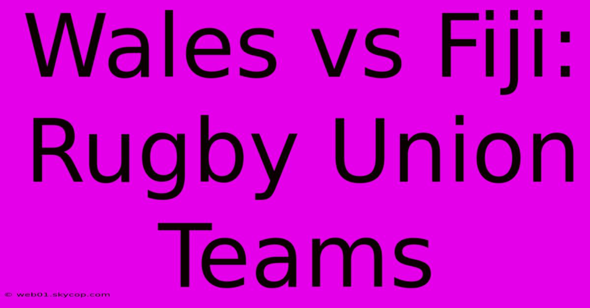 Wales Vs Fiji: Rugby Union Teams