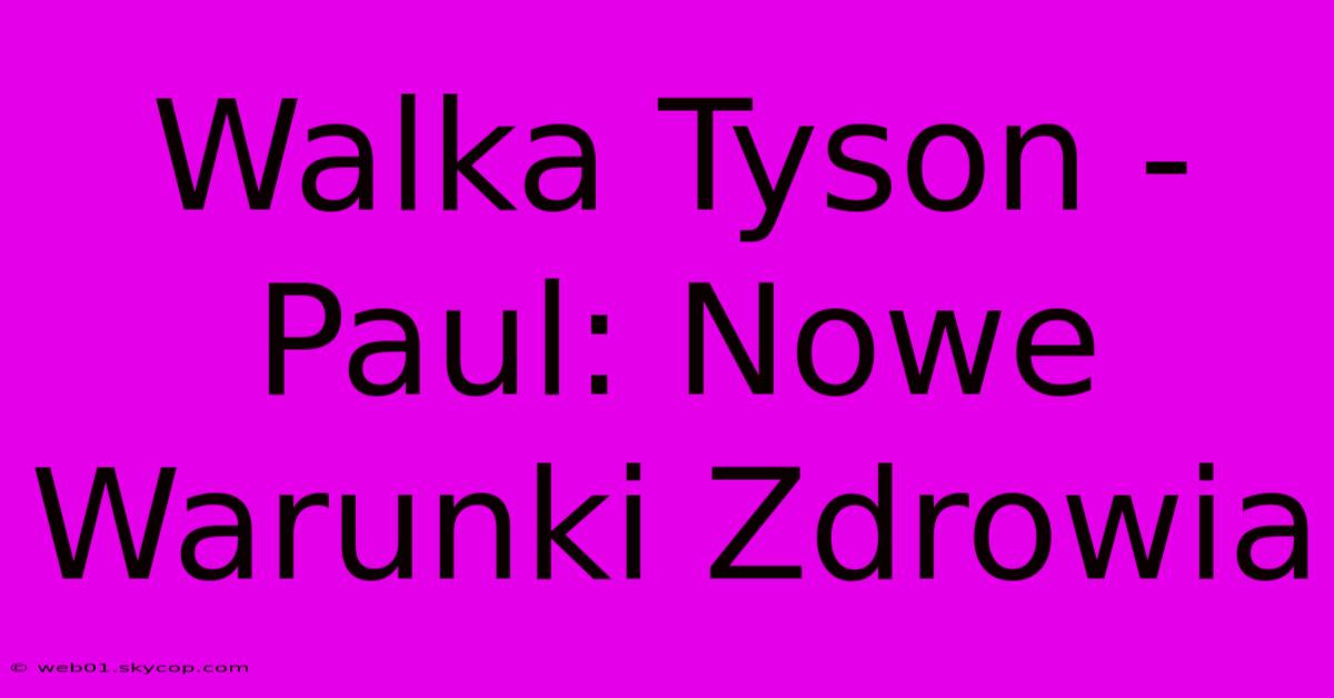 Walka Tyson - Paul: Nowe Warunki Zdrowia