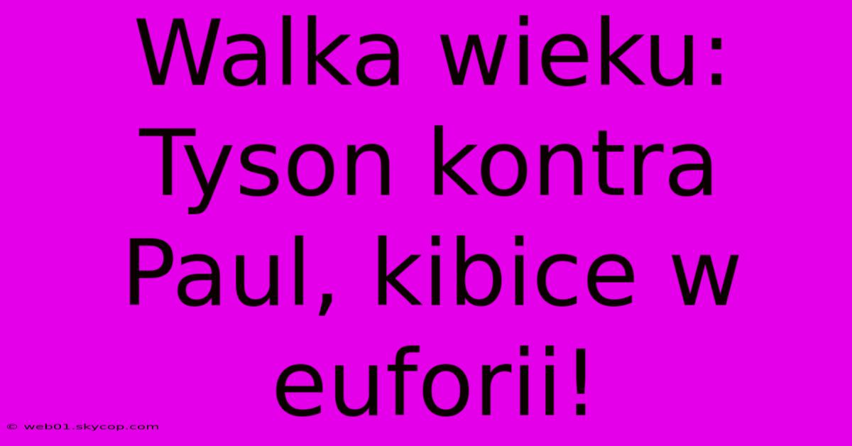 Walka Wieku: Tyson Kontra Paul, Kibice W Euforii!