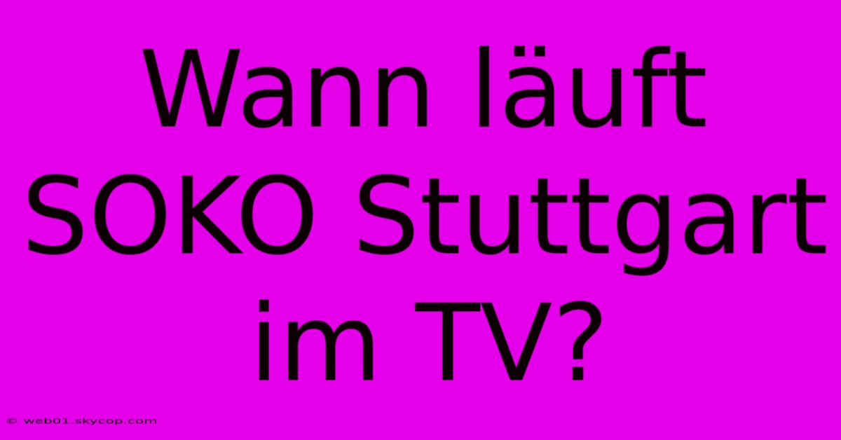 Wann Läuft SOKO Stuttgart Im TV?