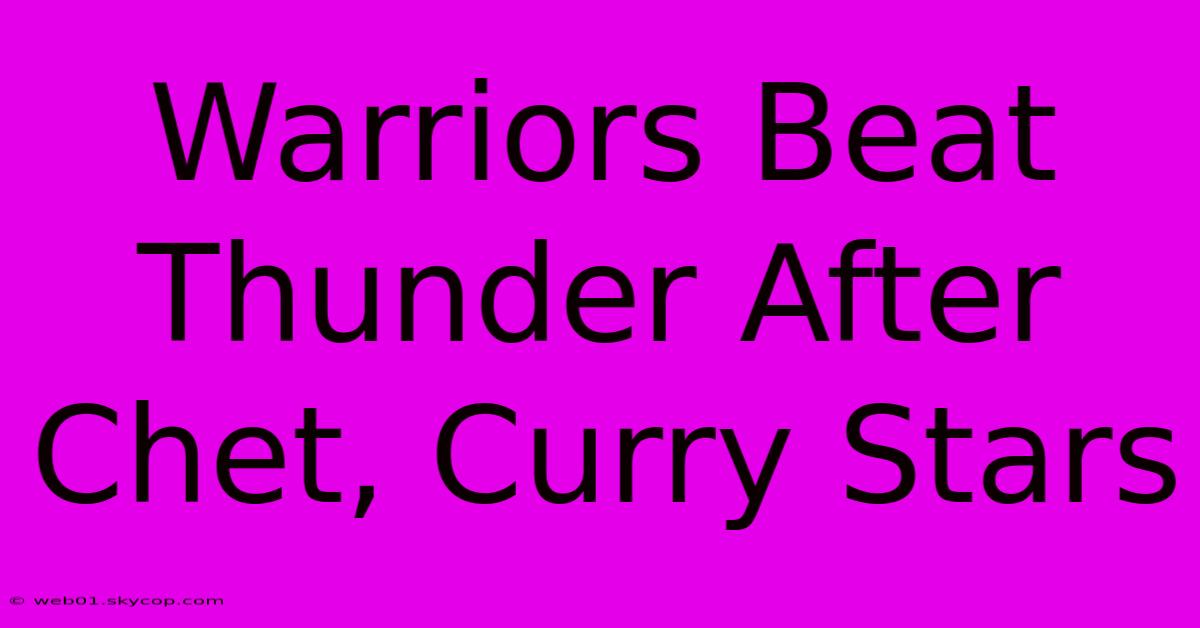 Warriors Beat Thunder After Chet, Curry Stars