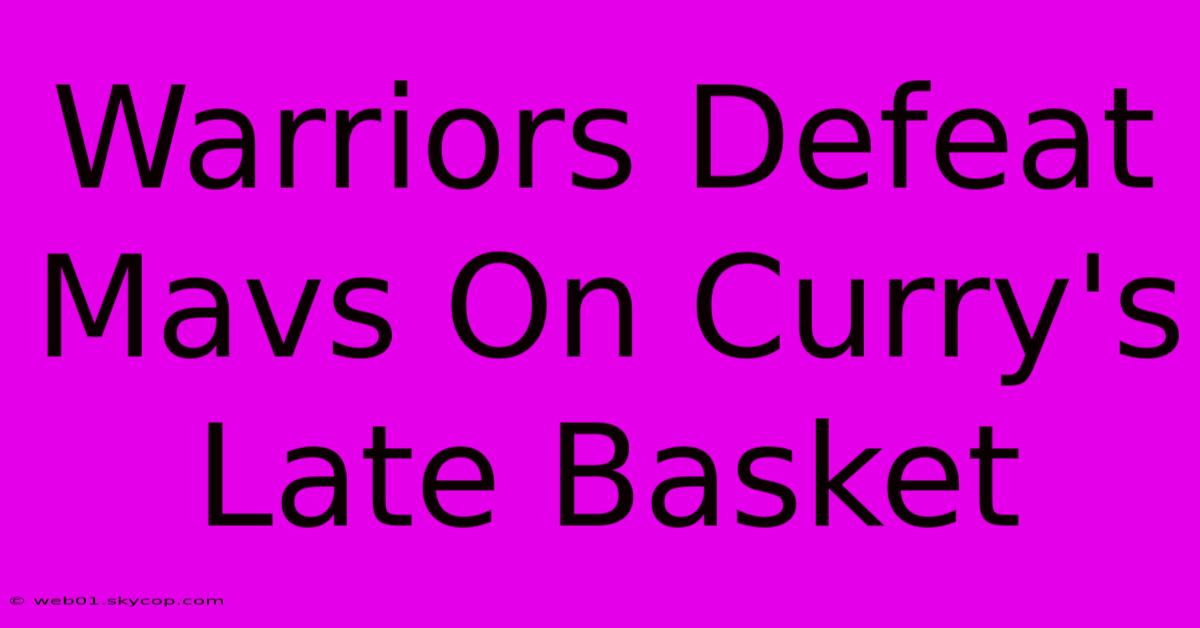 Warriors Defeat Mavs On Curry's Late Basket 