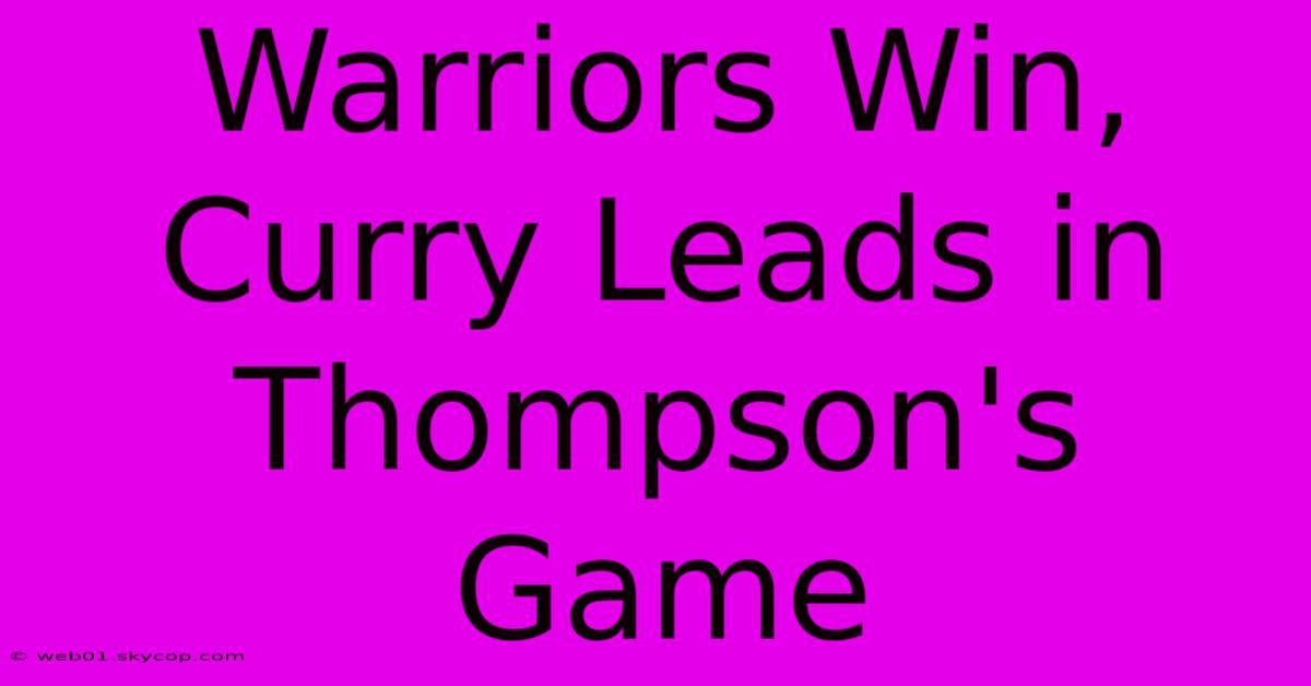 Warriors Win, Curry Leads In Thompson's Game