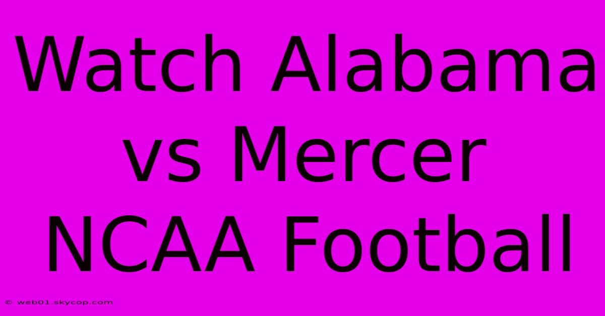 Watch Alabama Vs Mercer NCAA Football