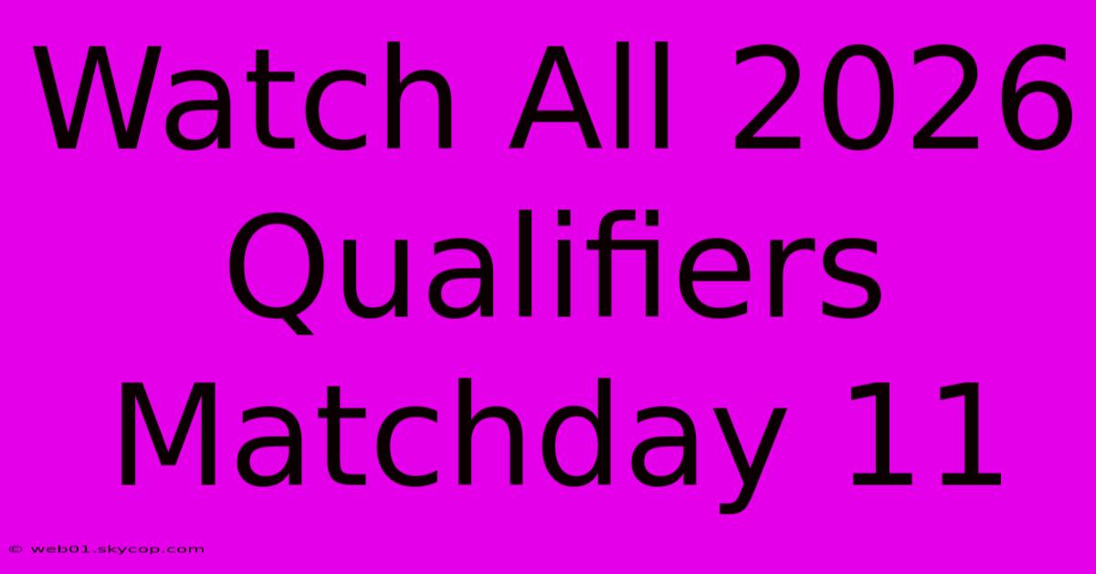 Watch All 2026 Qualifiers Matchday 11