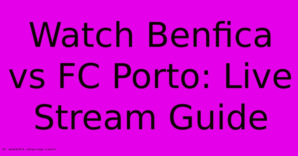 Watch Benfica Vs FC Porto: Live Stream Guide