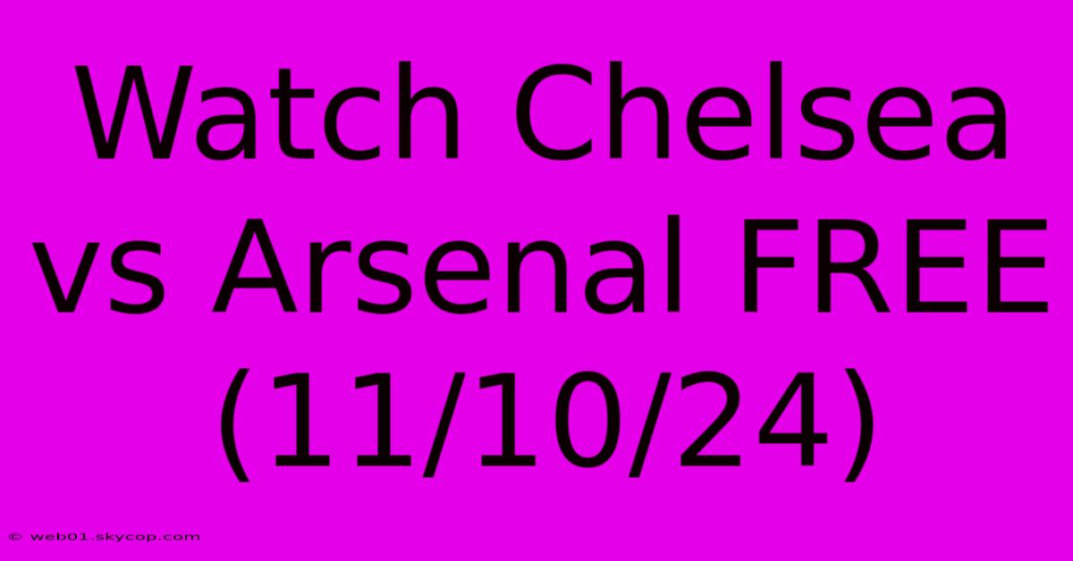 Watch Chelsea Vs Arsenal FREE (11/10/24)