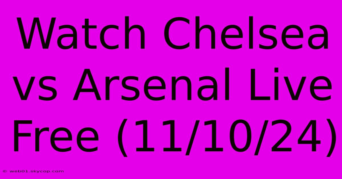 Watch Chelsea Vs Arsenal Live Free (11/10/24)