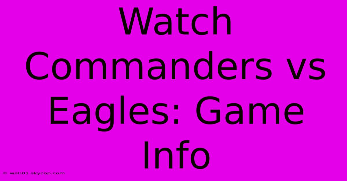 Watch Commanders Vs Eagles: Game Info