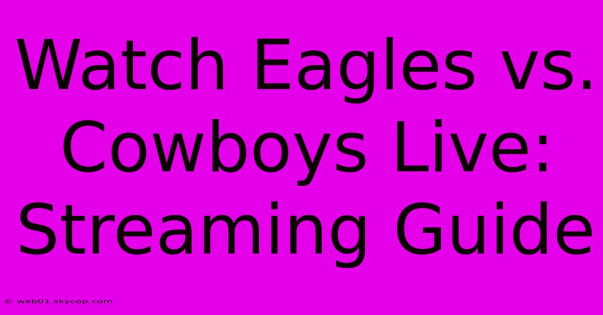 Watch Eagles Vs. Cowboys Live: Streaming Guide 