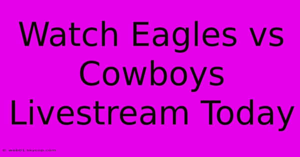 Watch Eagles Vs Cowboys Livestream Today