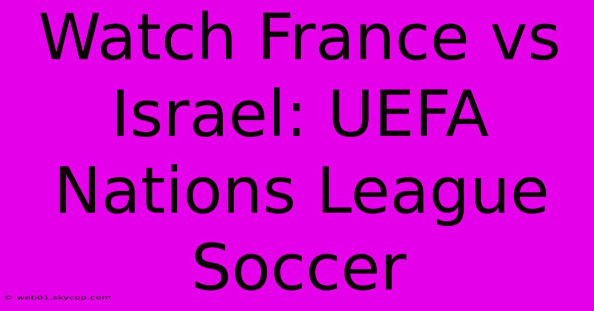 Watch France Vs Israel: UEFA Nations League Soccer