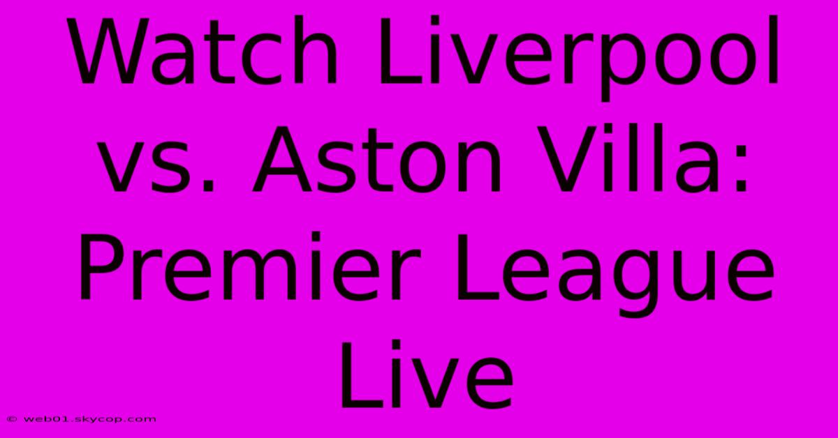 Watch Liverpool Vs. Aston Villa: Premier League Live