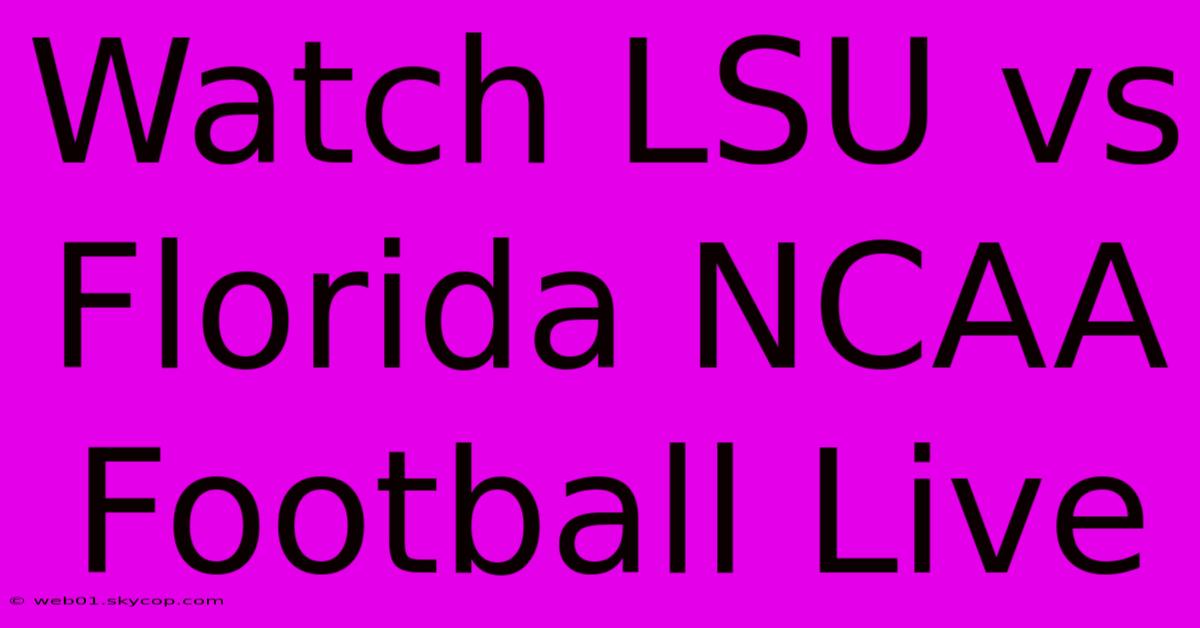 Watch LSU Vs Florida NCAA Football Live