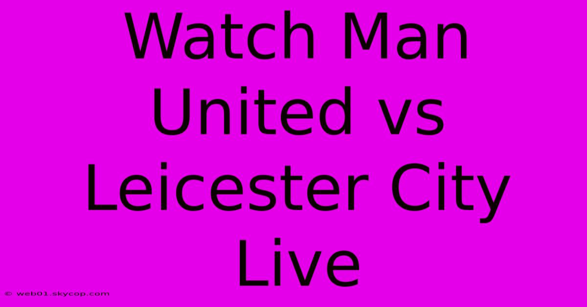 Watch Man United Vs Leicester City Live