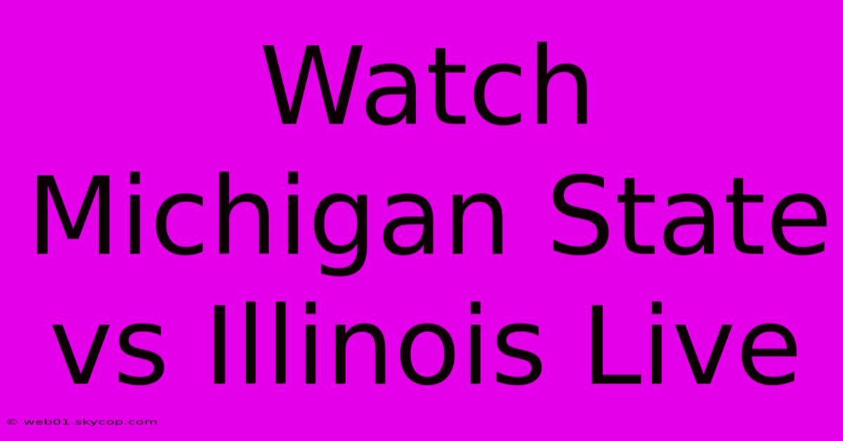 Watch Michigan State Vs Illinois Live