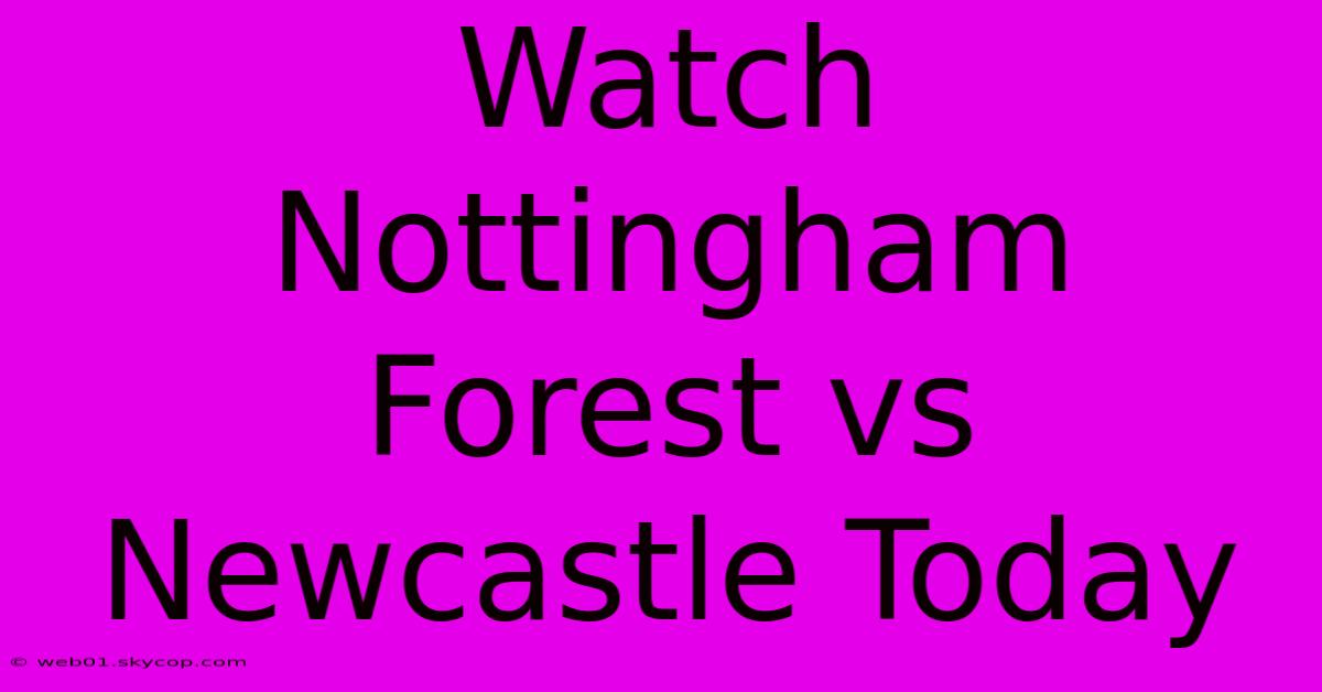 Watch Nottingham Forest Vs Newcastle Today